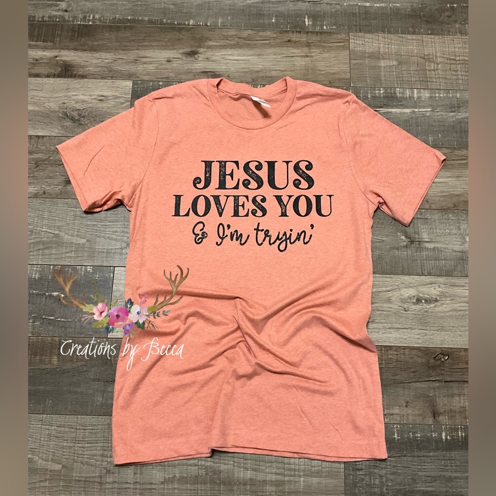 Jesus loves you and I’m tryin shirt